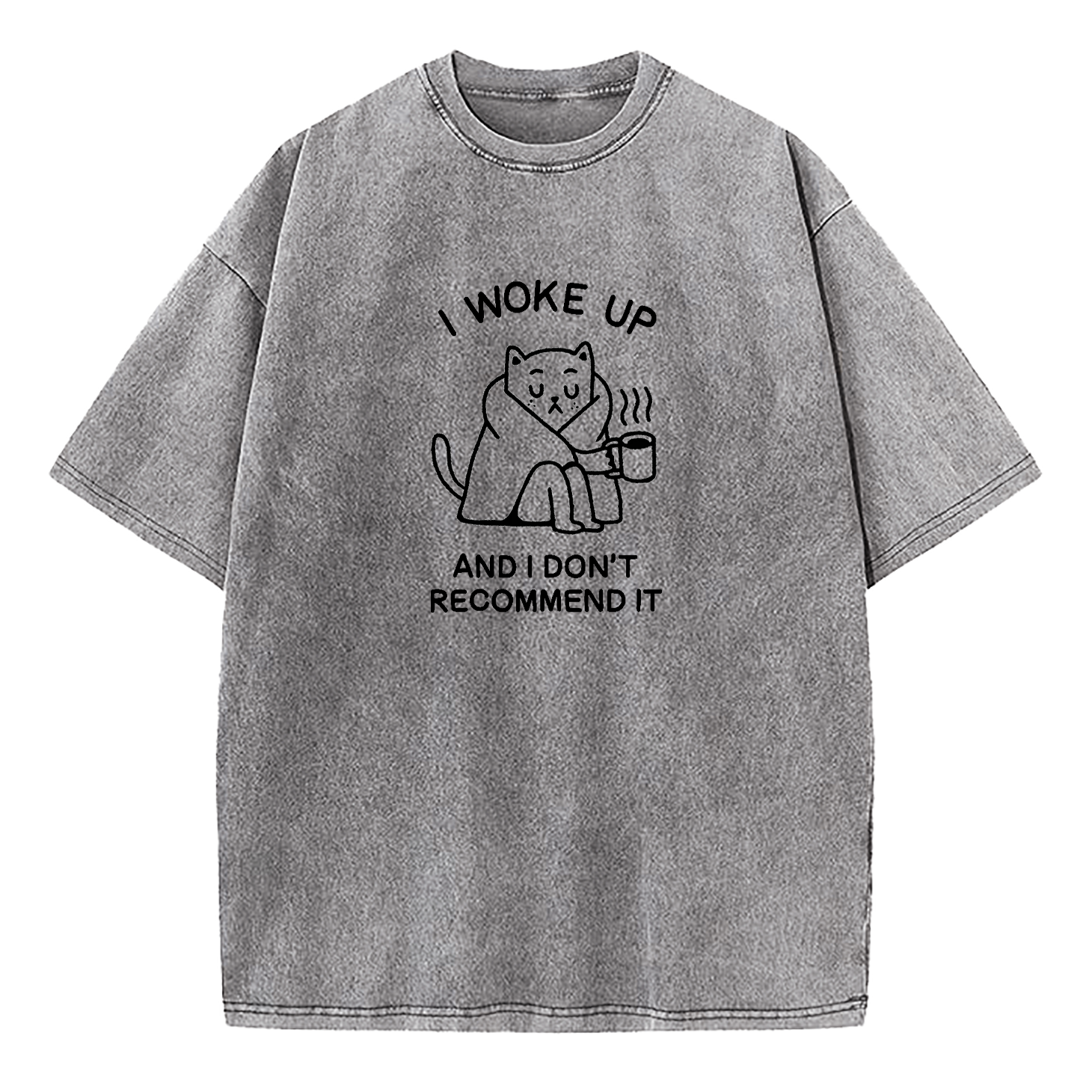 I Woke Up And Don’t Recommend It Washed T-Shirt
