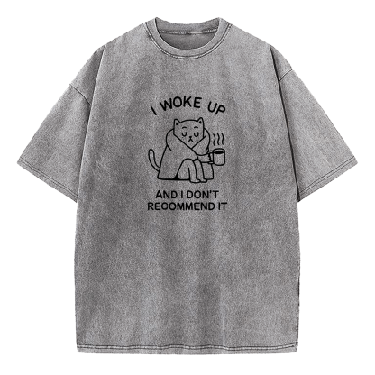 I Woke Up And Don’t Recommend It Washed T-Shirt