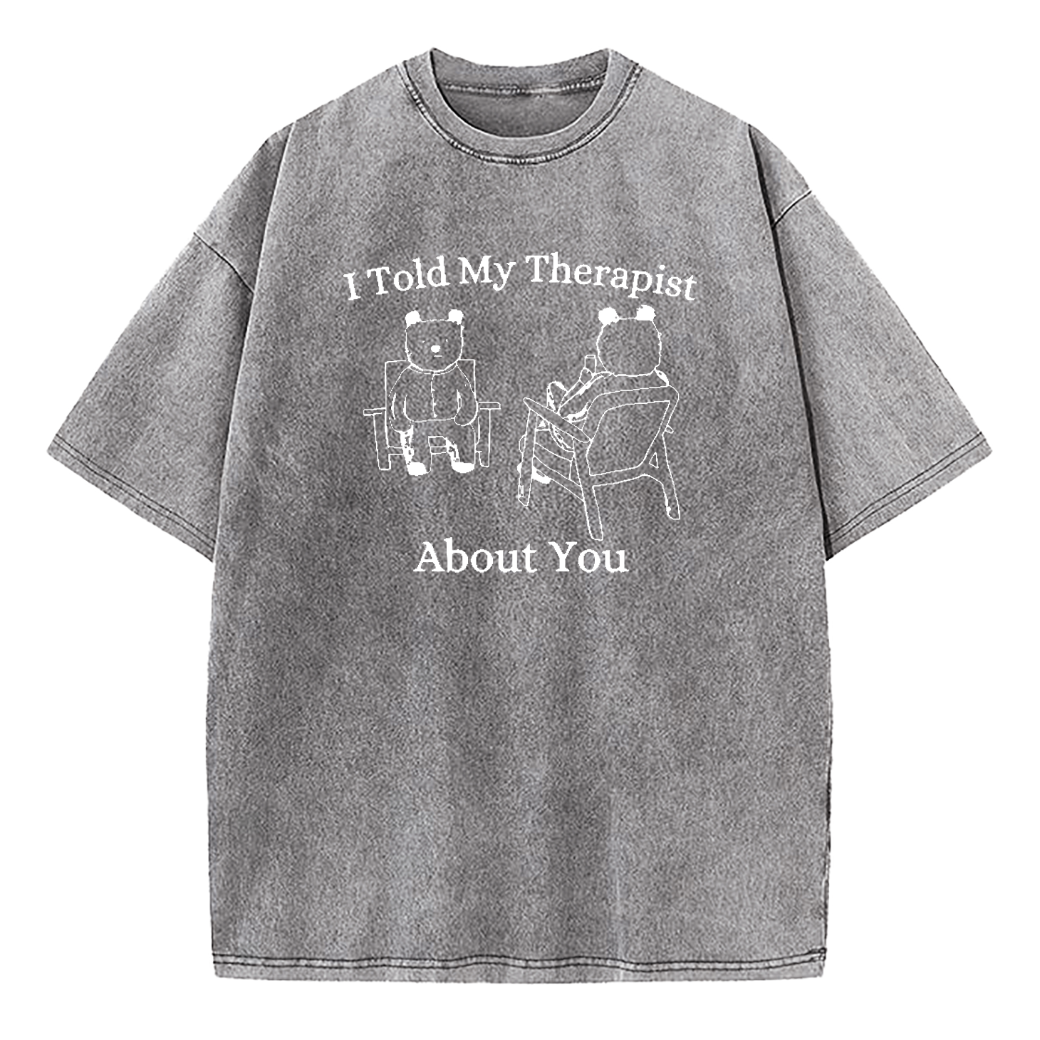 I Told My Therapist About You Washed T-Shirt