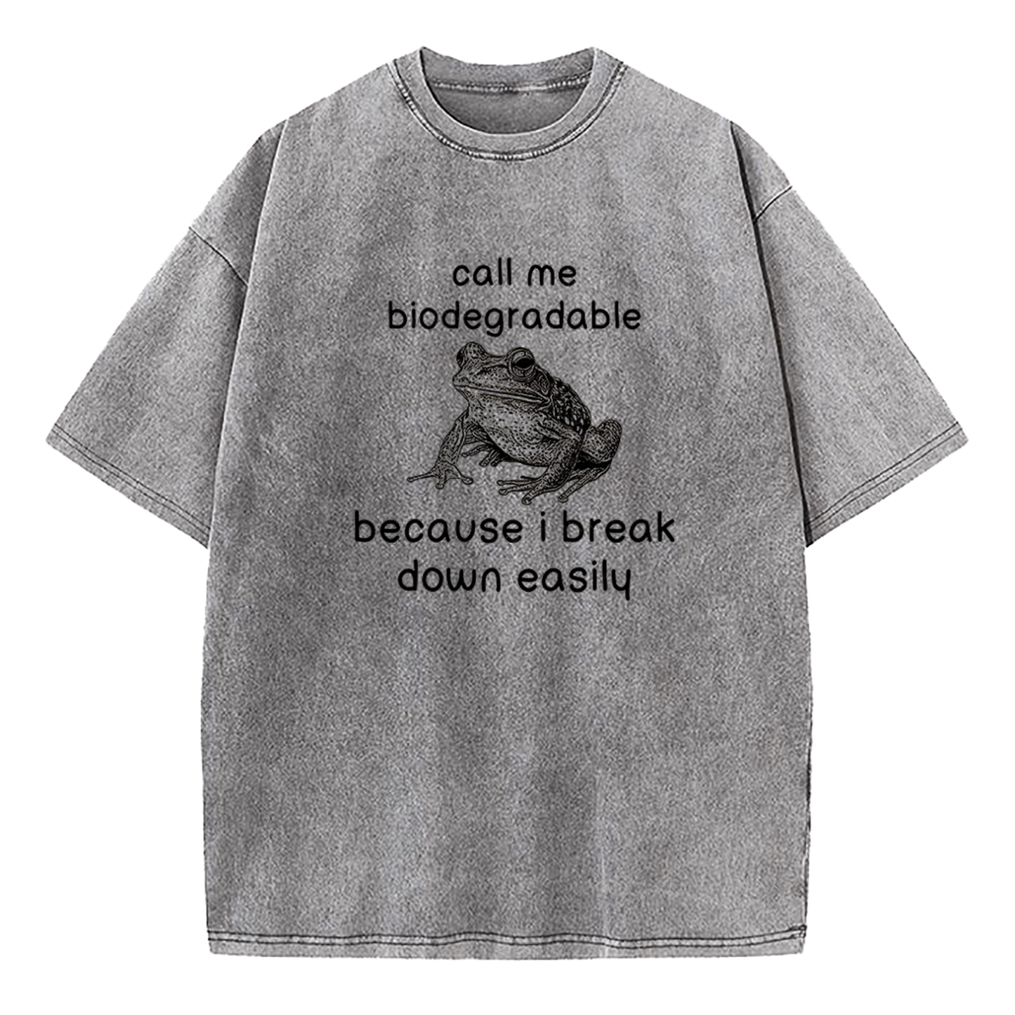 Call Me Biodegradable Because I Break Down Easily Washed T-Shirt