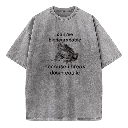 Call Me Biodegradable Because I Break Down Easily Washed T-Shirt