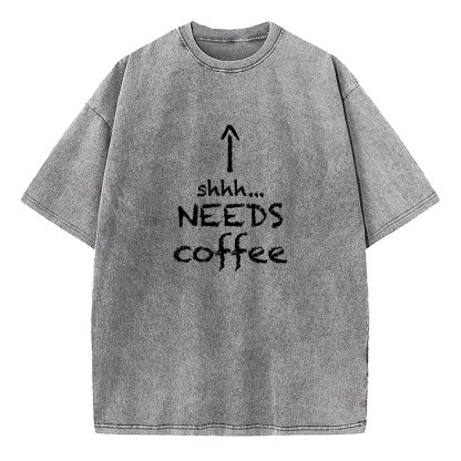 Shhh.... Needs Coffee Washed T-Shirt