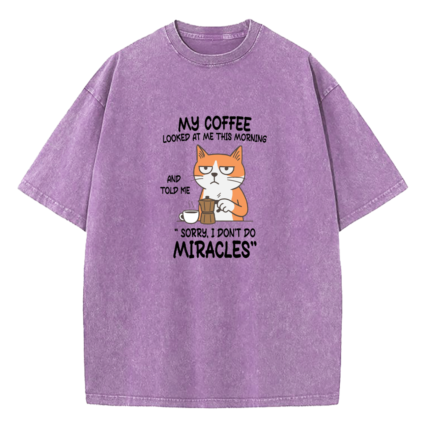 My Coffee Looked At Me This Morning And Told Me Sorry I Don’T Do Miracles