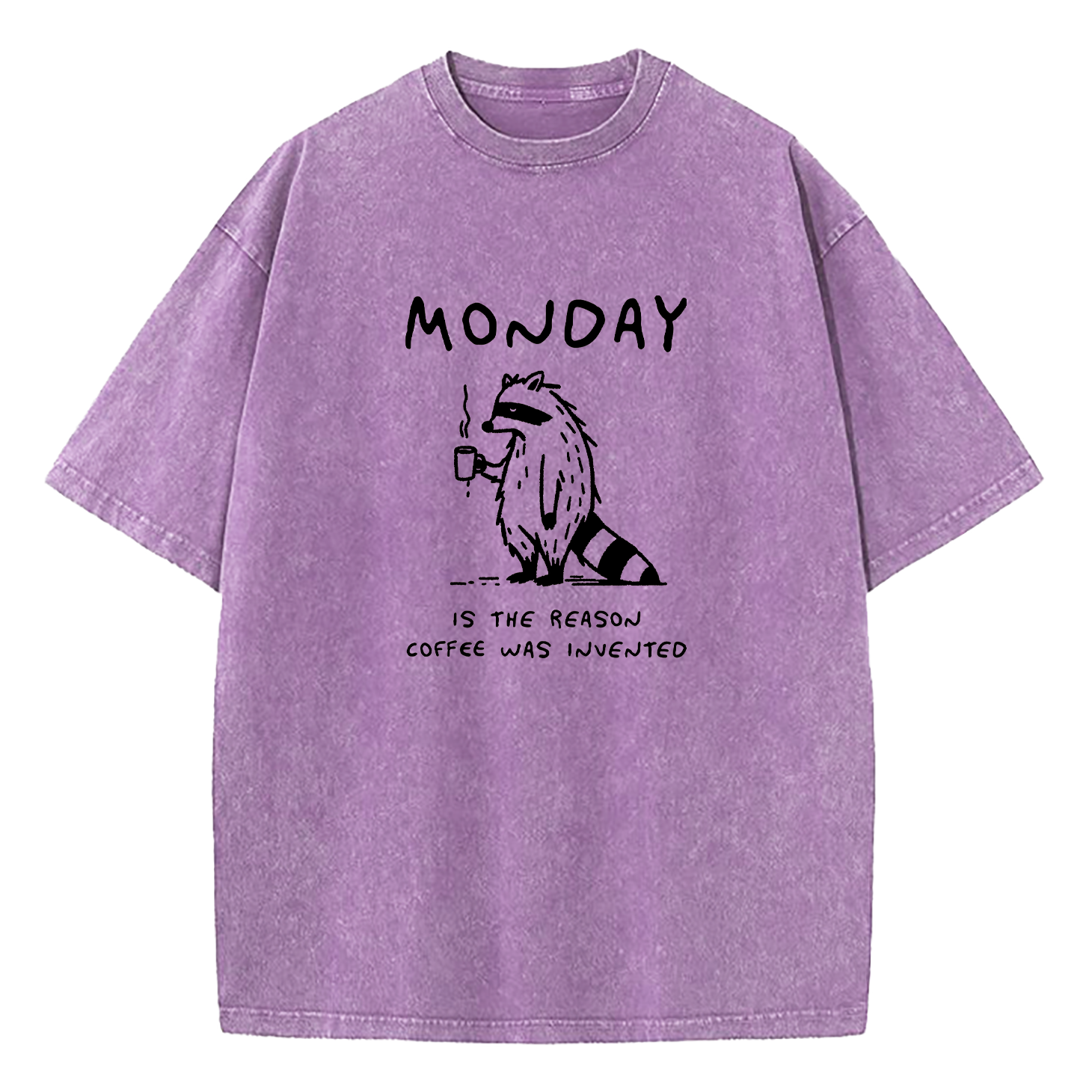 Monday Is The Reason Coffee Was Invented Washed T-Shirt