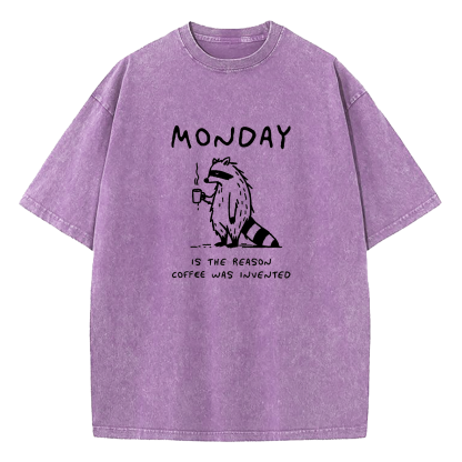 Monday Is The Reason Coffee Was Invented Washed T-Shirt