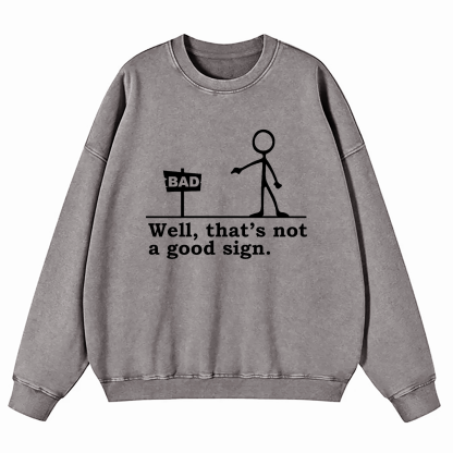 Well That's Not A Good Sign Washed Sweatshirt