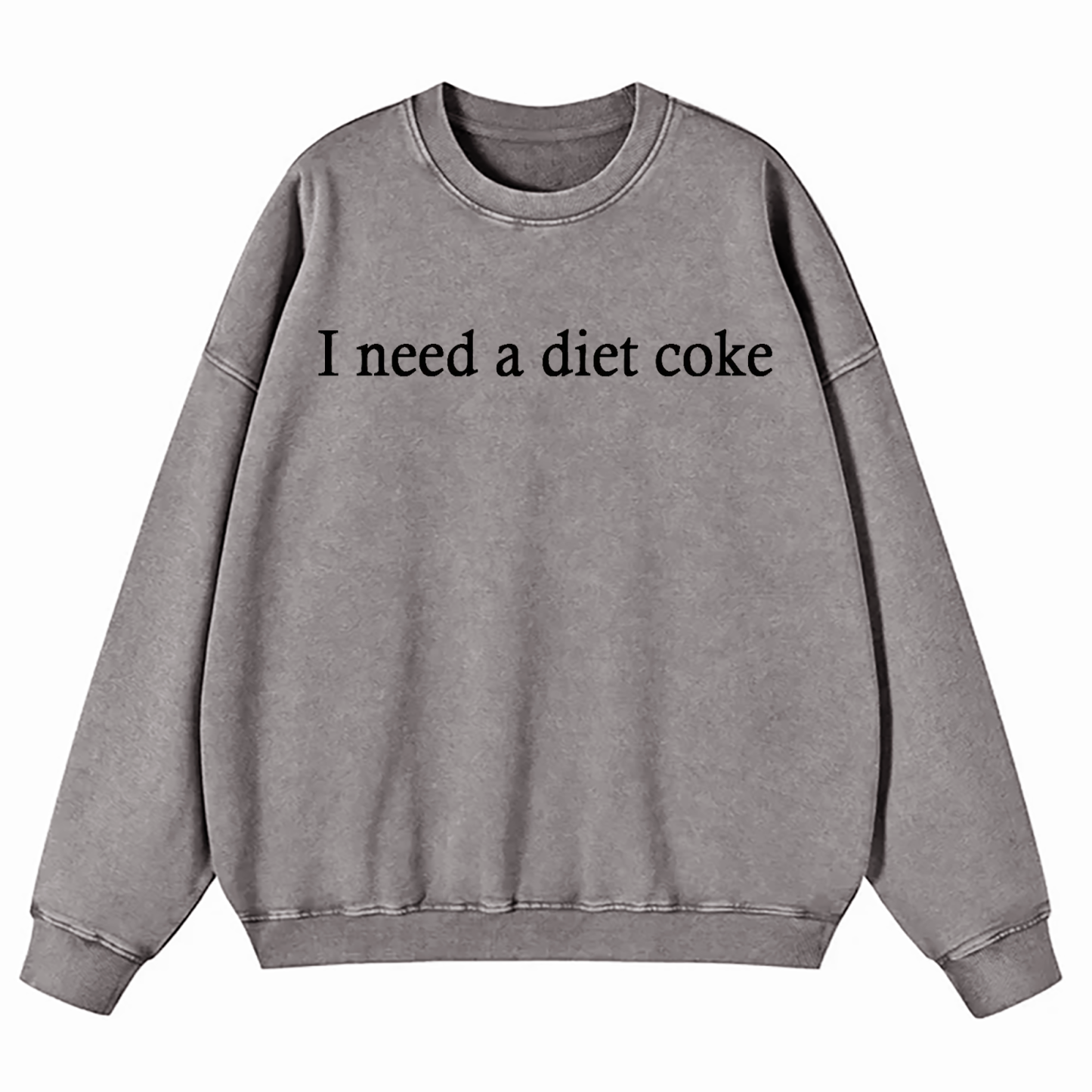 I Need A Diet Coke Washed Sweatshirt