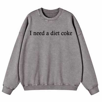 I Need A Diet Coke Washed Sweatshirt