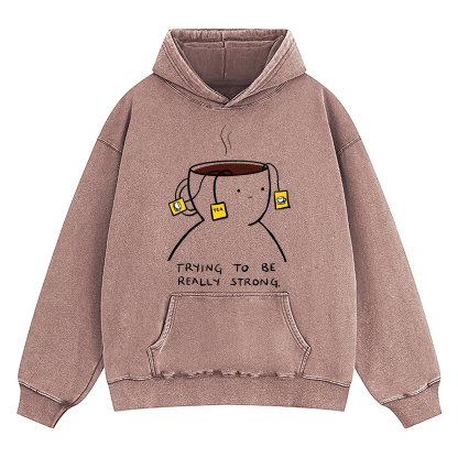 Trying To Be Really Strong Washed Hoodie