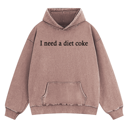 I Need A Diet Coke Washed Hoodie