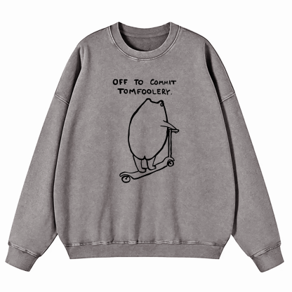 Off To Commit Tomfoolery Washed Sweatshirt