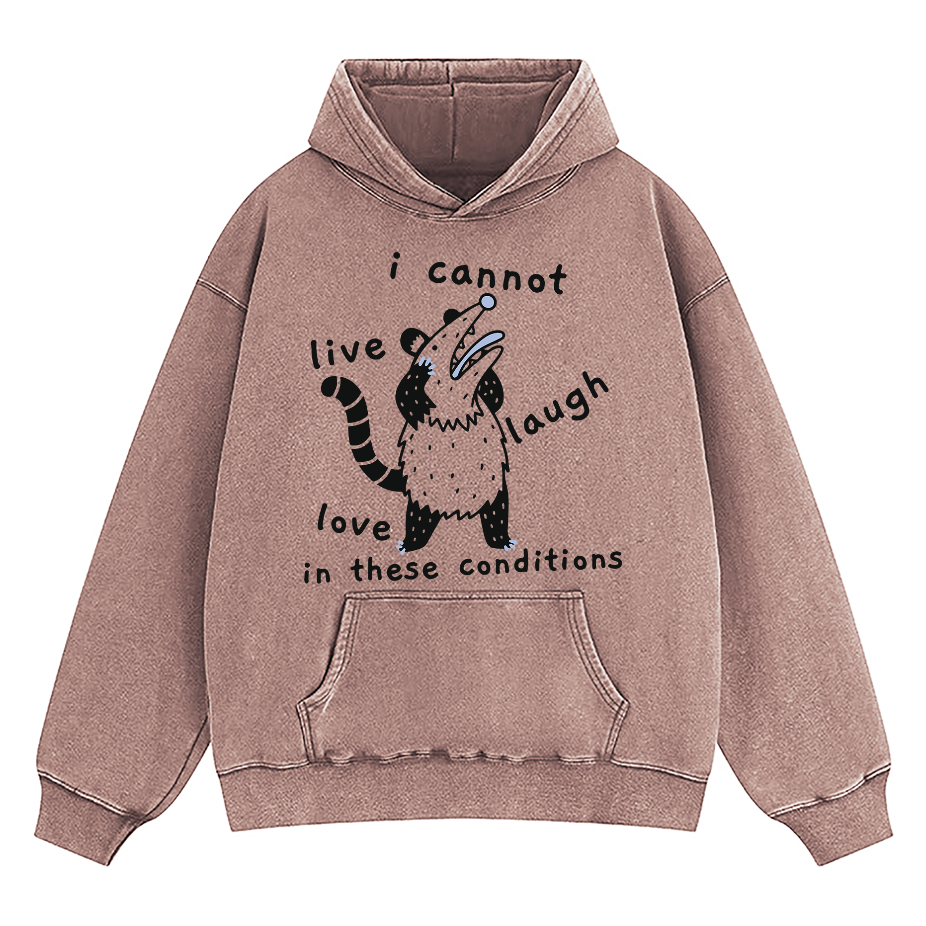 Opossum I Cannot Live Laugh Love In These Conditions Washed Hoodie