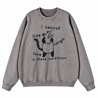 Opossum I Cannot Live Laugh Love In These Conditions Washed Sweatshirt