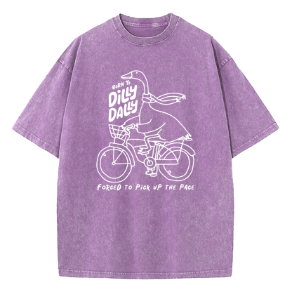 Born To Dilly Dally Forced To Pick Up The Pace Washed T-Shirt