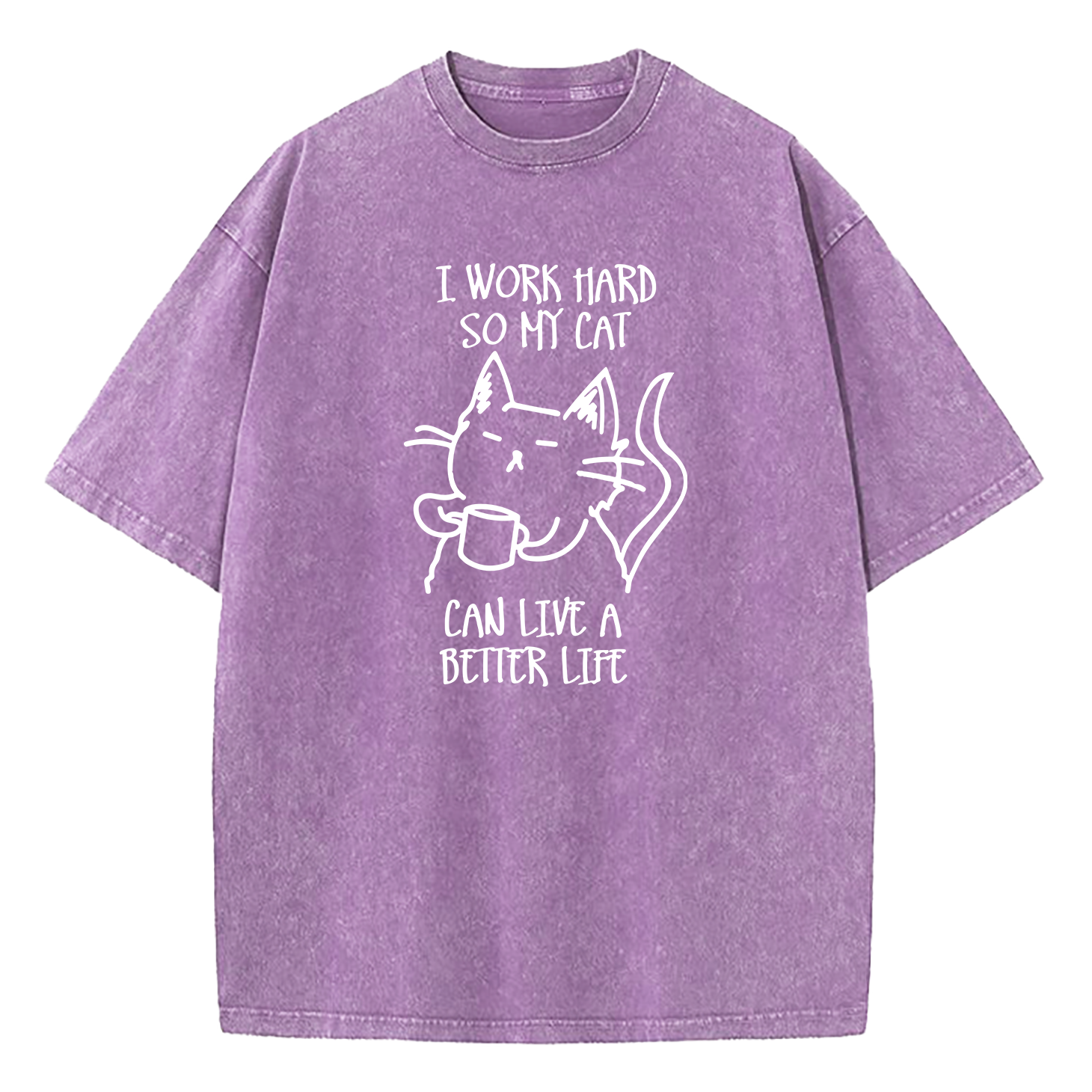 I Work Hard So My Cat Can Live A Better Life Washed T-Shirt