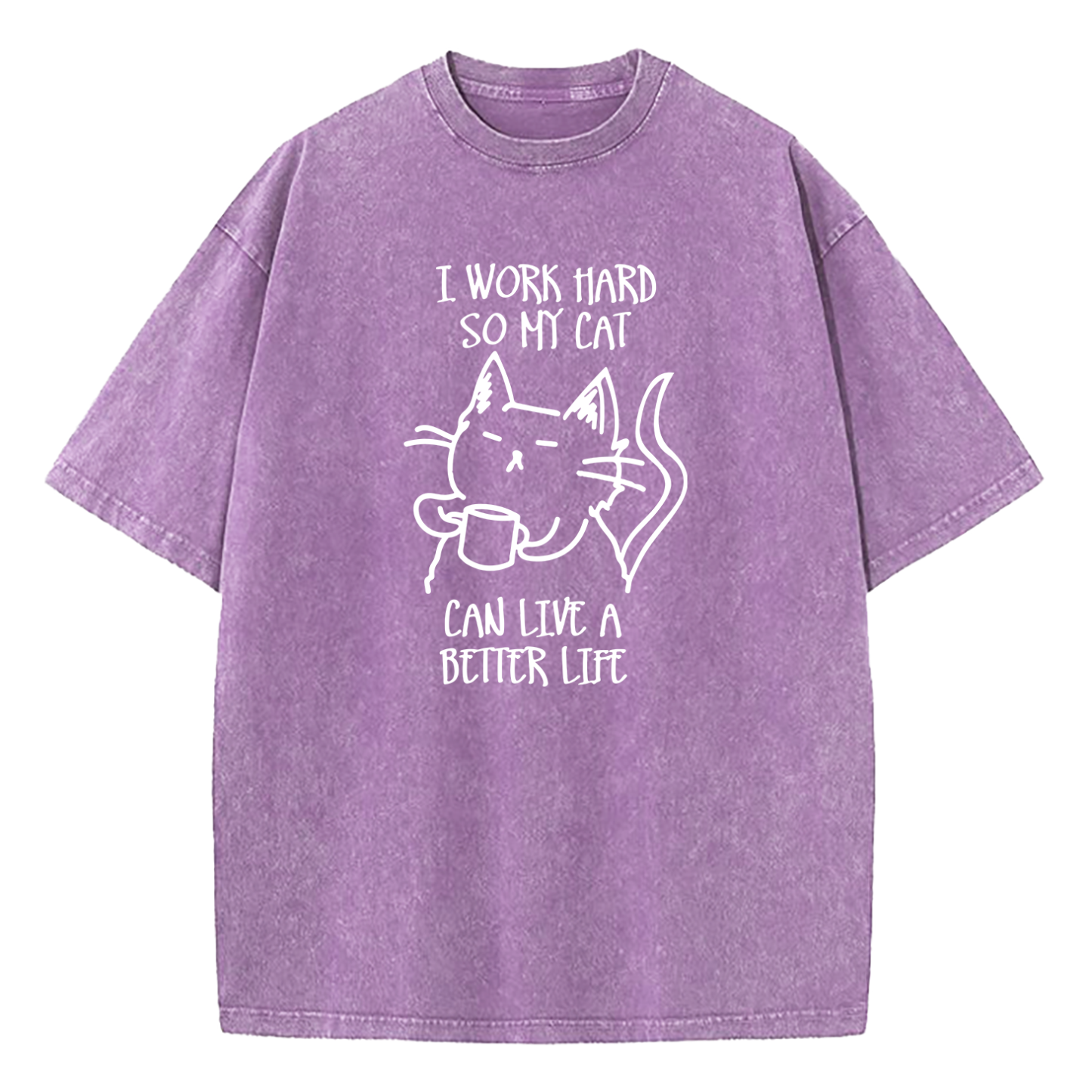 I Work Hard So My Cat Can Live A Better Life Washed T-Shirt