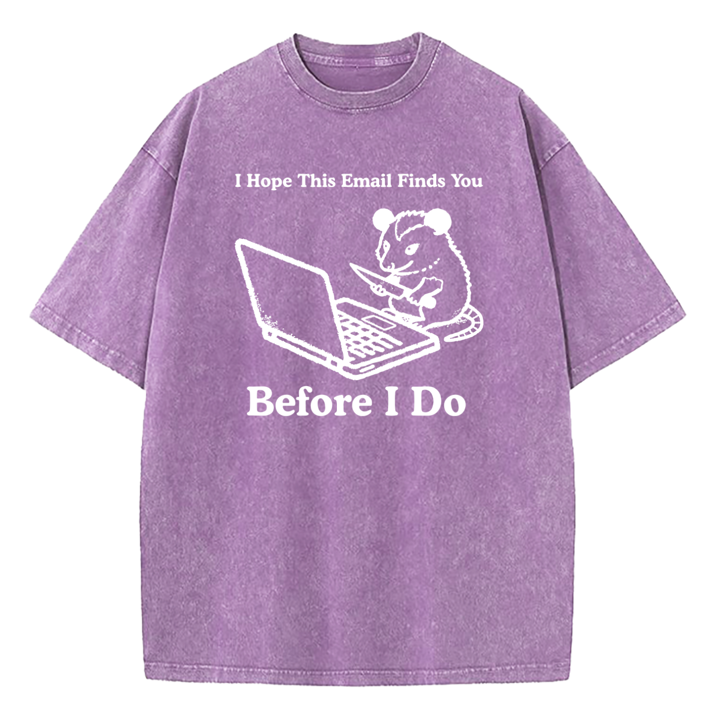 I Hope This Email Finds You Before I Do Washed T-Shirt