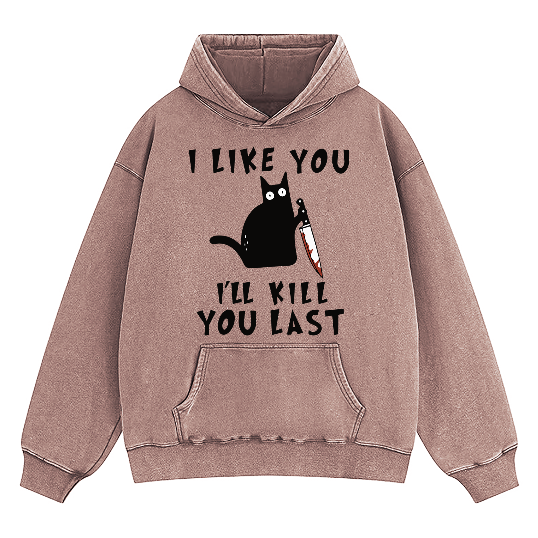 I Like You I'll Kill You Last Washed Hoodie