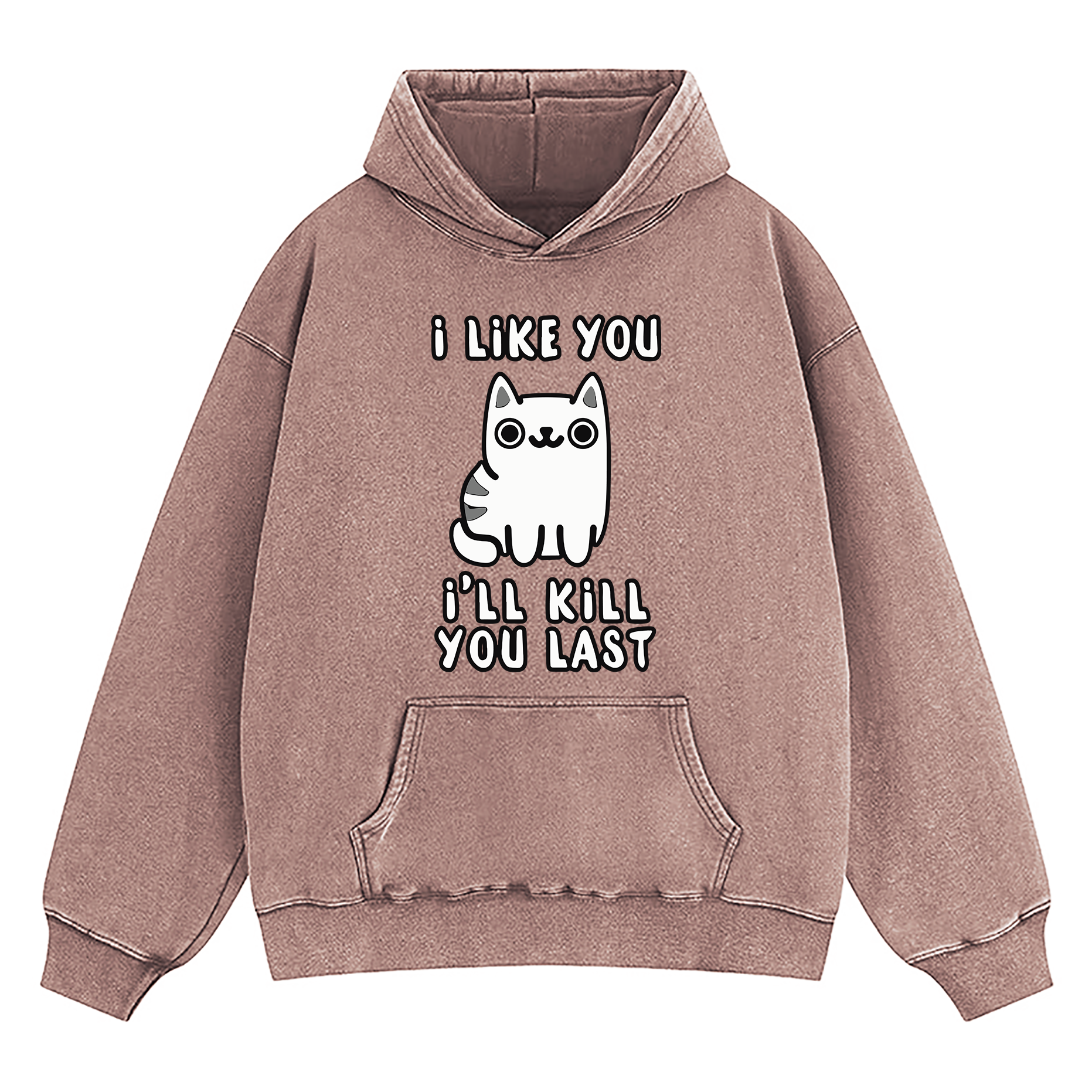 I Like You I'll Kill You Last Washed Hoodie