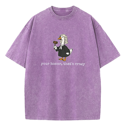 Your Honor That's Crazy Washed T-Shirt