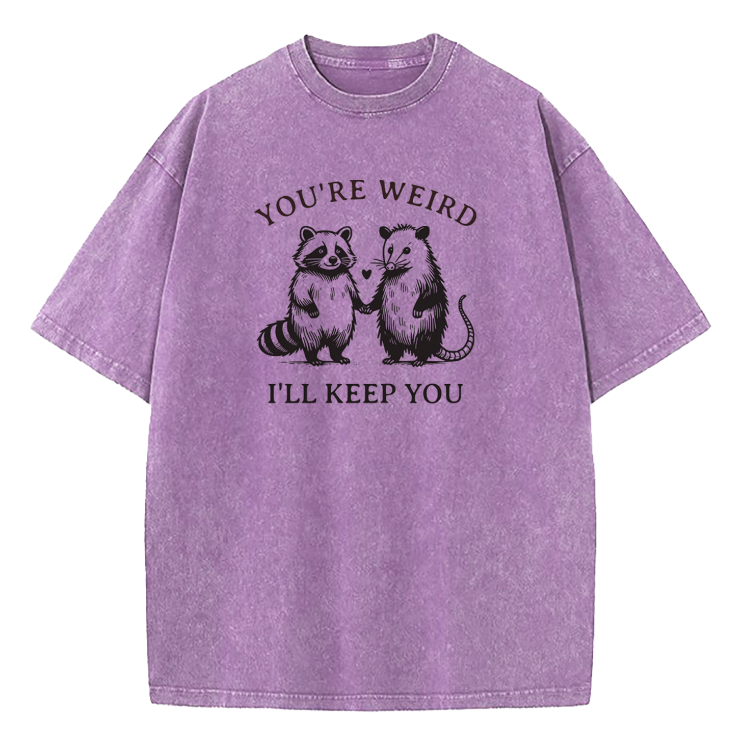 You're Weird I'll Keep You Washed T-Shirt