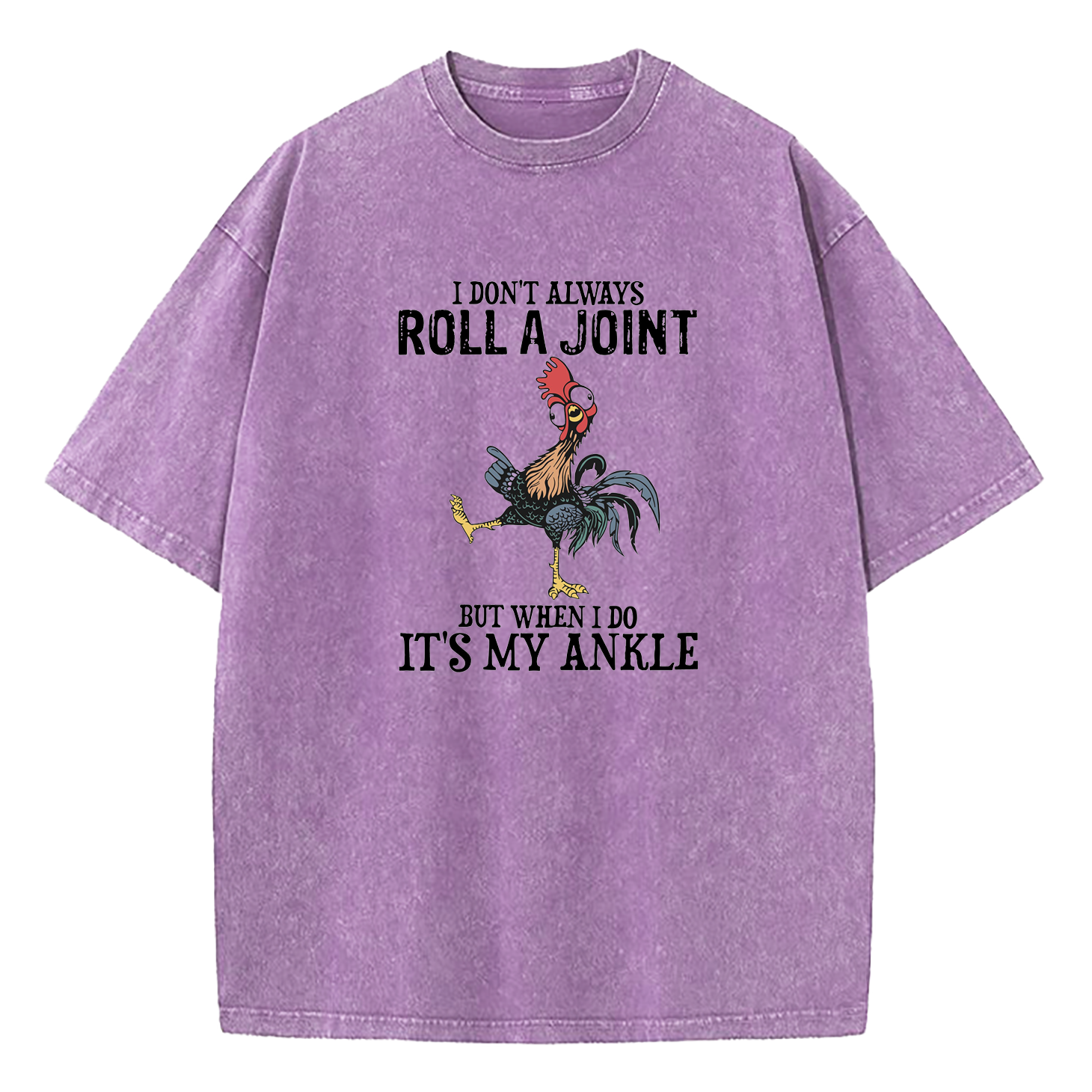 I Don't Always Roll A Joint But When I Do It’s My Ankle Washed T-Shirt