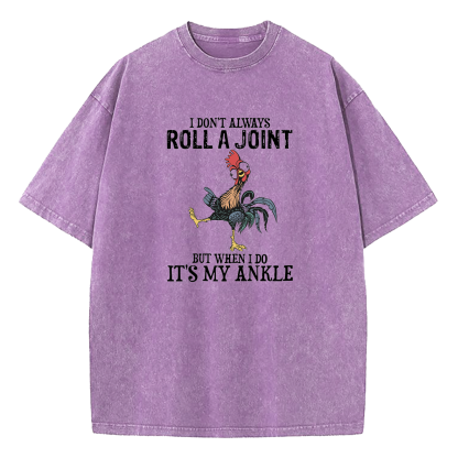 I Don't Always Roll A Joint But When I Do It’s My Ankle Washed T-Shirt