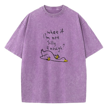 What If I'm Not Silly Enough Washed T-Shirt
