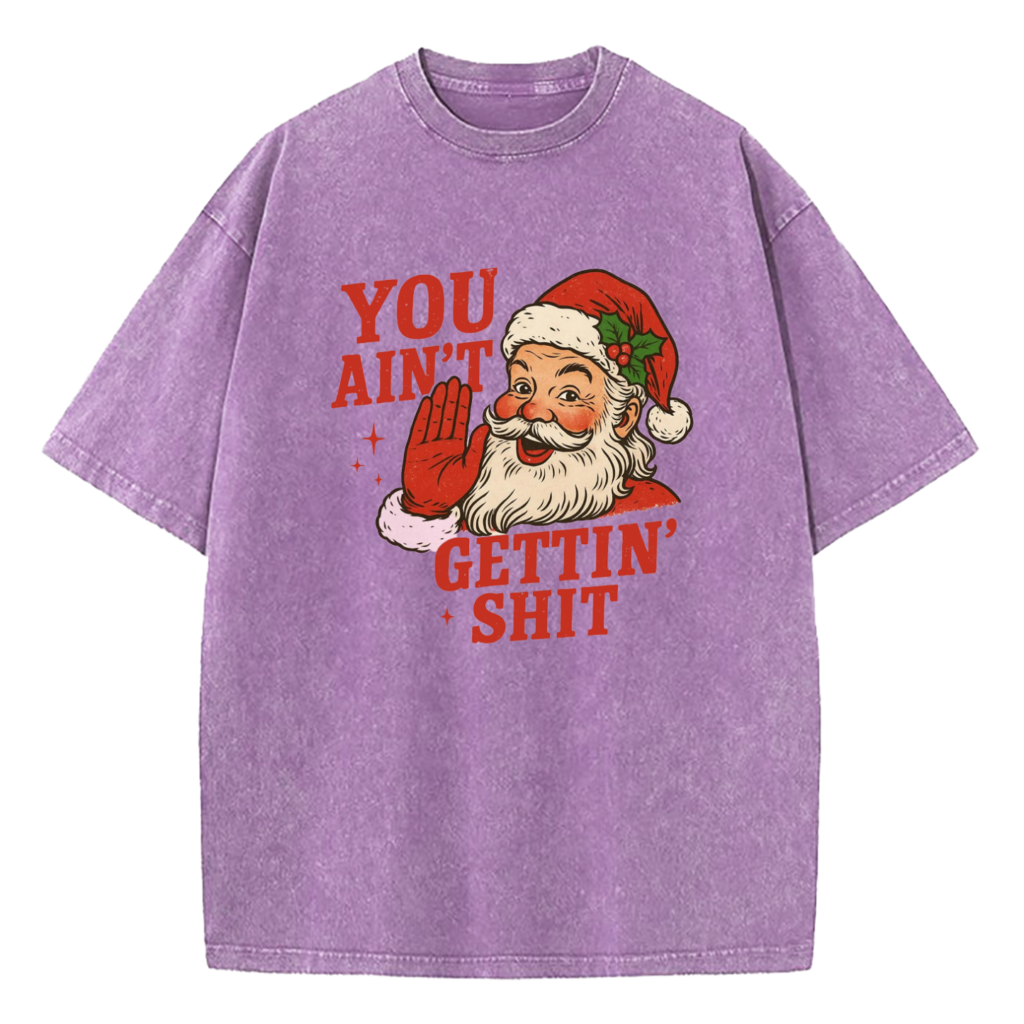 You Aint Getting Shit Funny Christmas Washed T-Shirt