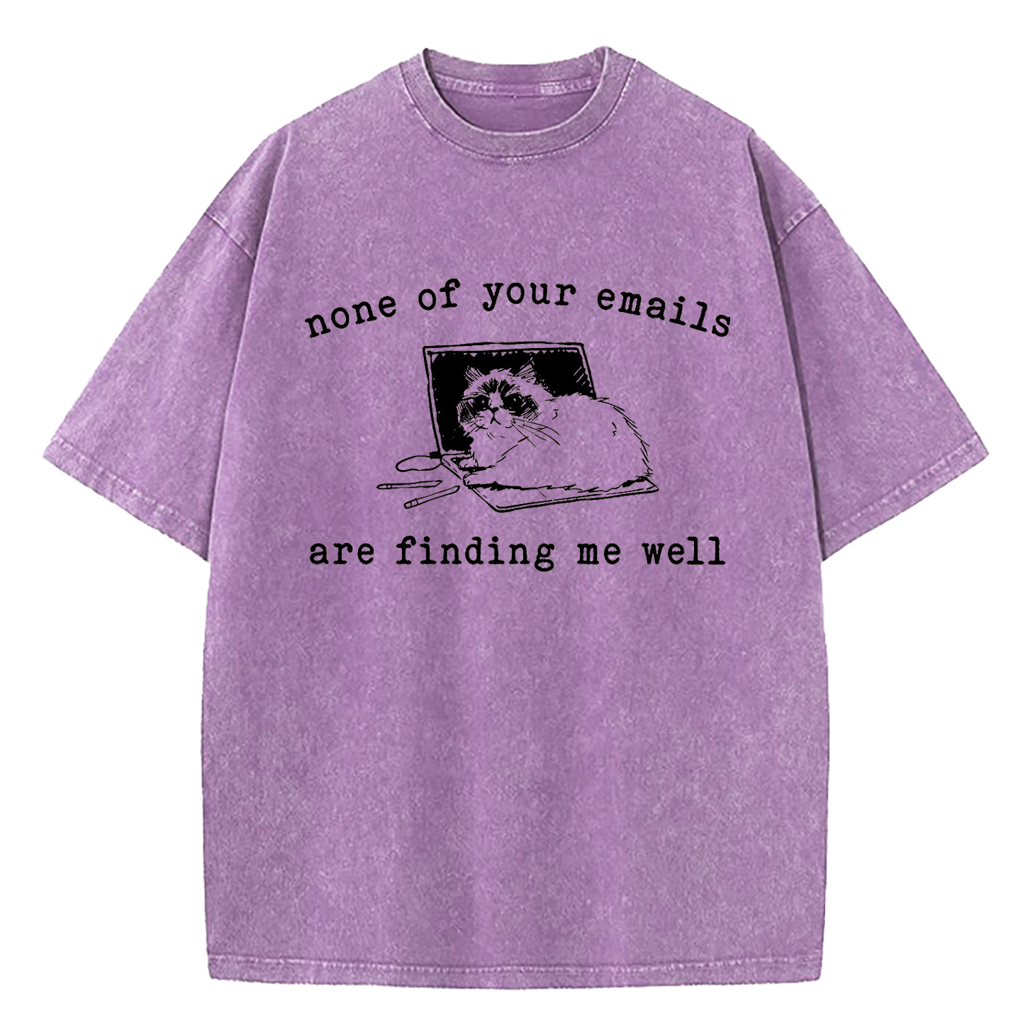 None of Your Emails Are Finding Me Well Cat Washed T-Shirt