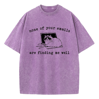 None of Your Emails Are Finding Me Well Cat Washed T-Shirt