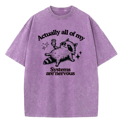 Actually All Of My Systems Are Nervous Washed T-Shirt