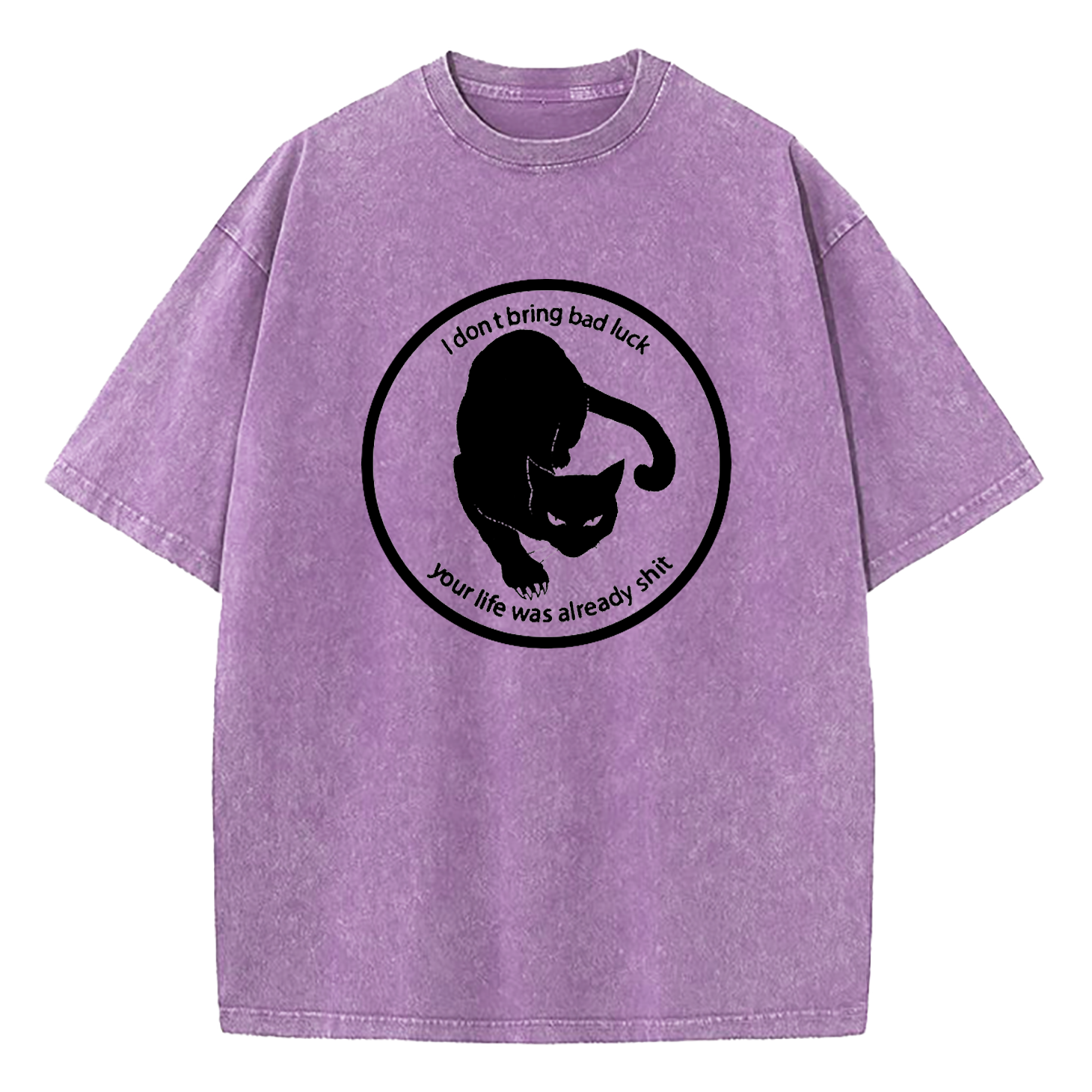 I Don't Bring Bad Luck Your Life Was Already Shit Washed T-Shirt
