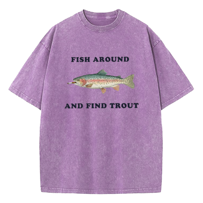 Fish Around and Find Trout Washed T-Shirt