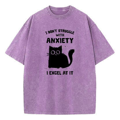 I Don’t Struggle With Anxiety I Excel At It Washed T-Shirt