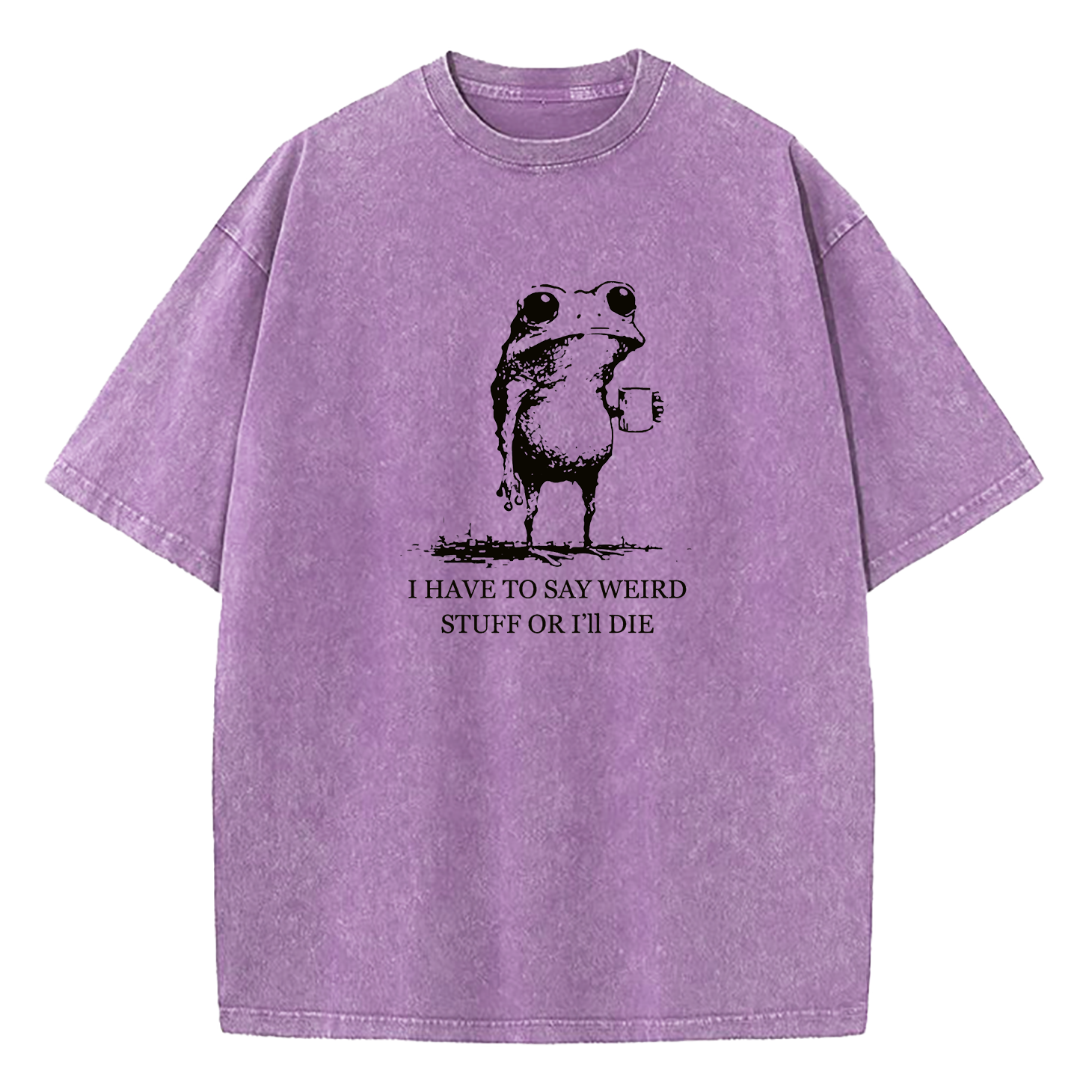 I Have To Say Weird Stuff Or I'll Die Washed T-Shirt