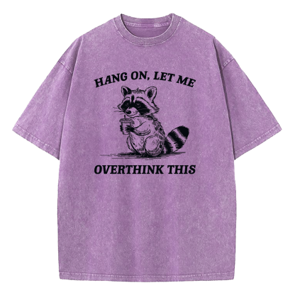 Hang On Let Me Overthink This Washed T-Shirt