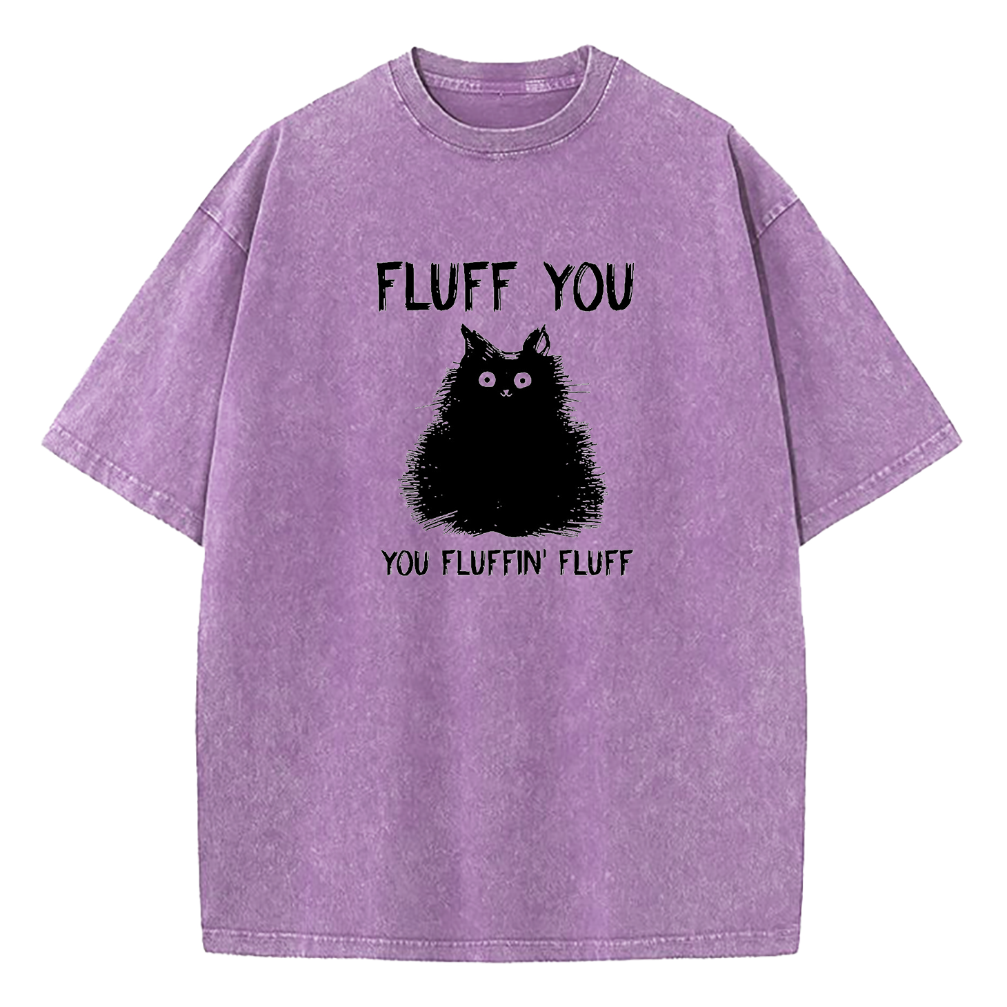 Fluff You You Fluffin Fluff Cat Washed T-Shirt