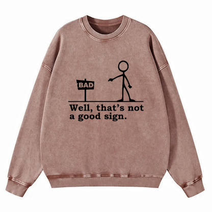 Well That's Not A Good Sign Washed Sweatshirt