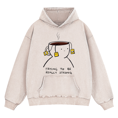 Trying To Be Really Strong Washed Hoodie