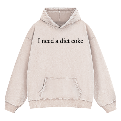 I Need A Diet Coke Washed Hoodie