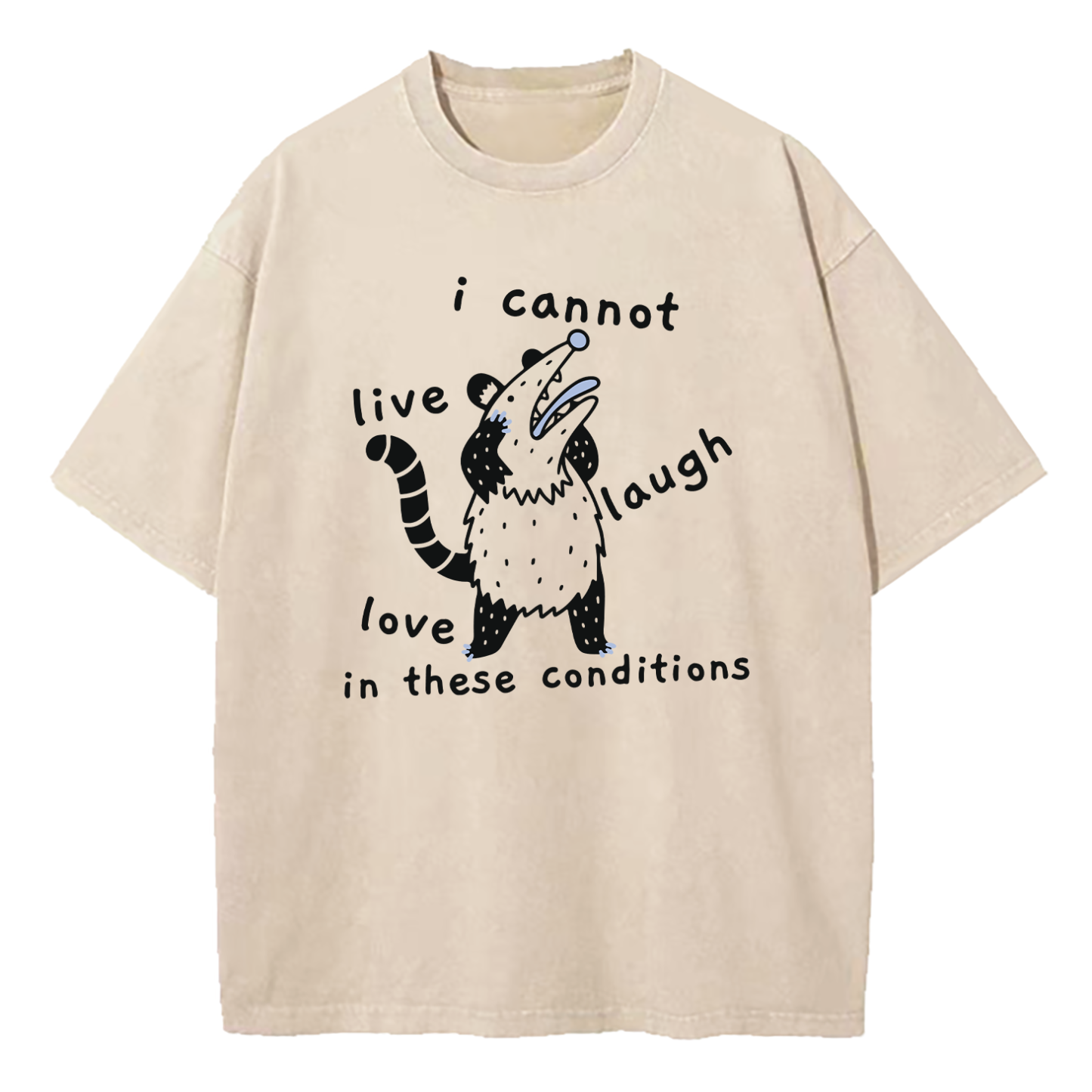 Opossum Live Laugh Love I Cannot Live Laugh Love In These Conditions Washed T-Shirt