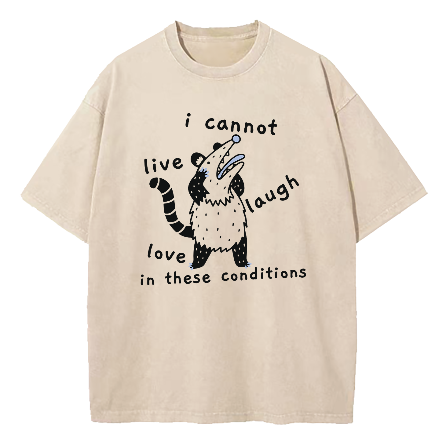 Opossum Live Laugh Love I Cannot Live Laugh Love In These Conditions Washed T-Shirt