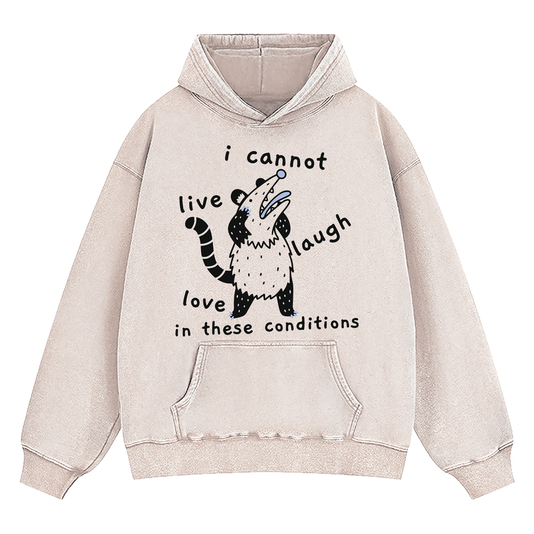 Opossum I Cannot Live Laugh Love In These Conditions Washed Hoodie