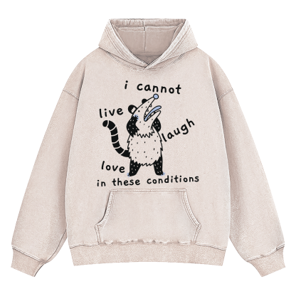 Opossum I Cannot Live Laugh Love In These Conditions Washed Hoodie