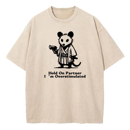 Possum Samurai Hold On Partner I’m Overstimulated Washed T-Shirt