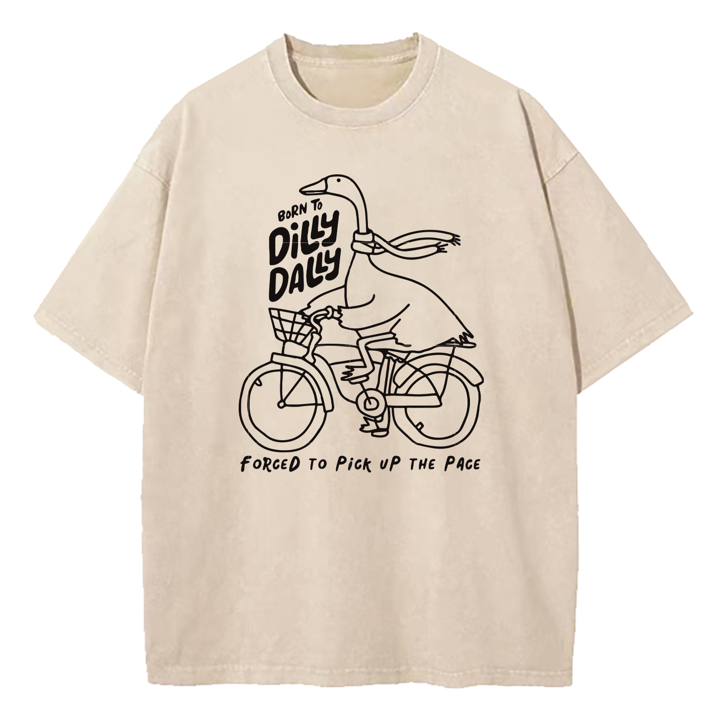 Born To Dilly Dally Forced To Pick Up The Pace Washed T-Shirt