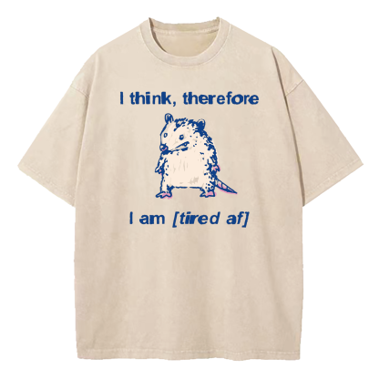 I Think Therefore I Am (Tired af) Opossum Washed T-Shirt