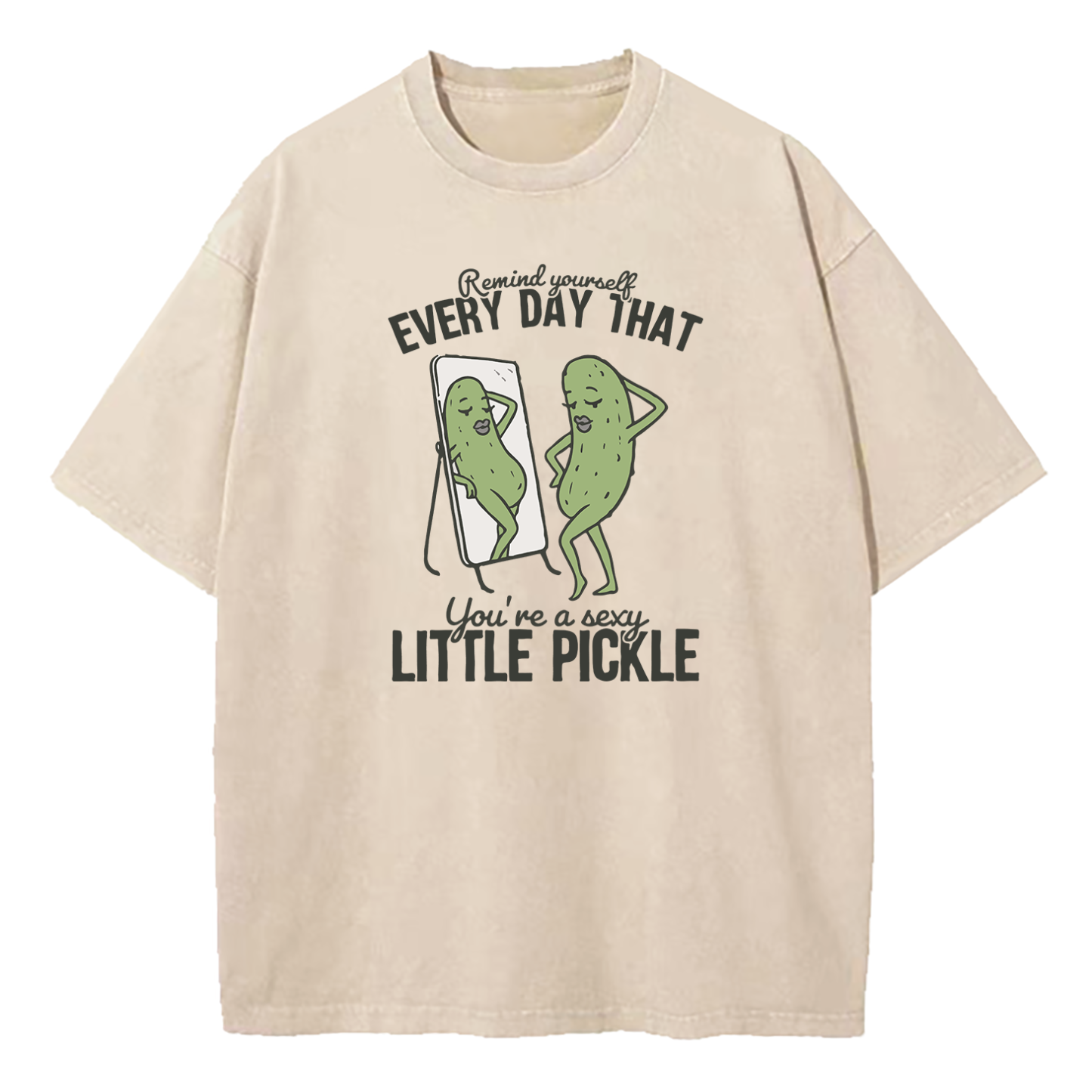 Remind Yourself Every Day That You're A S-xy Little Pickle Washed T-Shirt