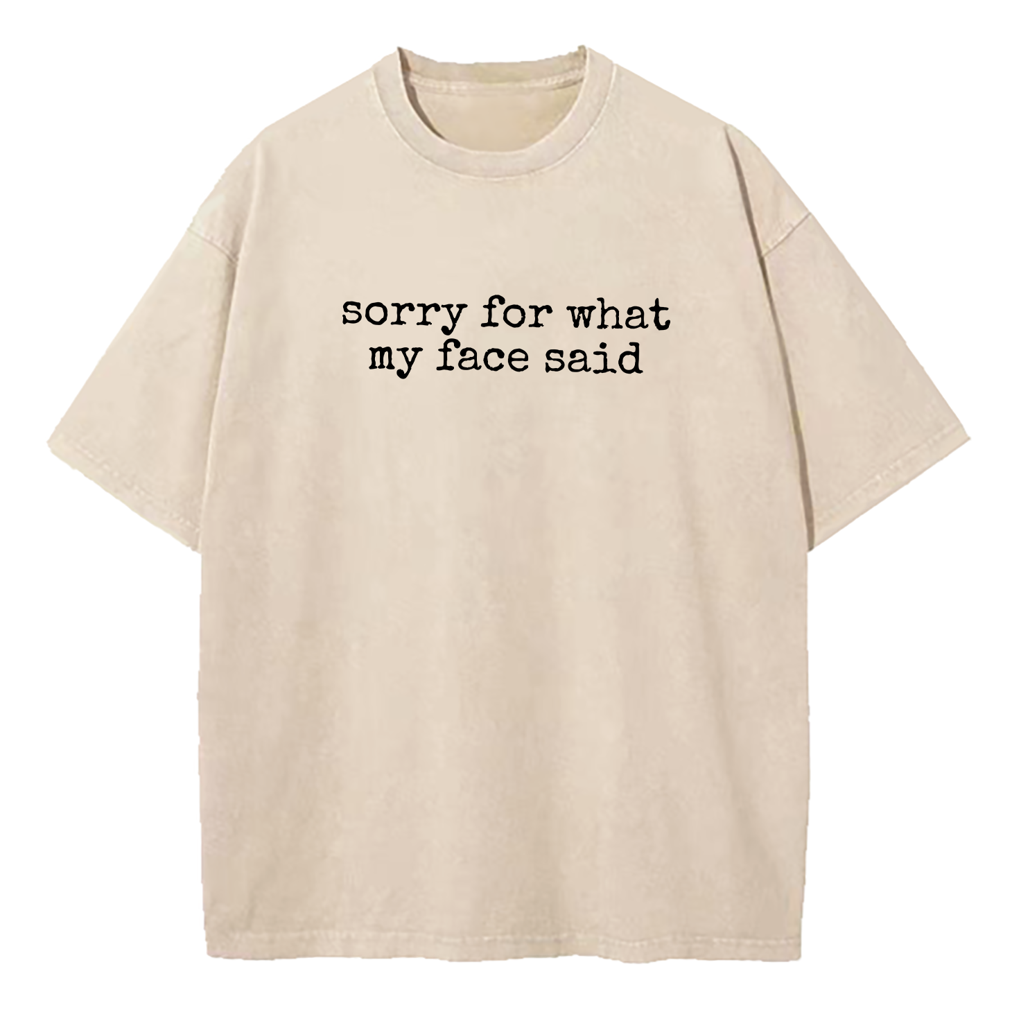 Sorry for What My Face Said Washed T-Shirt